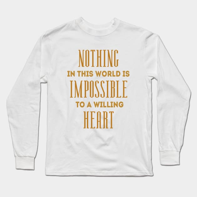 Nothing in this world is impossible to a willing heart, Inspirational Possible Things Quotes, Long Sleeve T-Shirt by FlyingWhale369